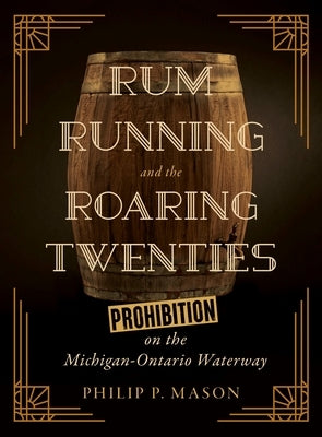 Rum Running and the Roaring Twenties: Prohibition on the Michigan-Ontario Waterway Paperback Wayne State University Press