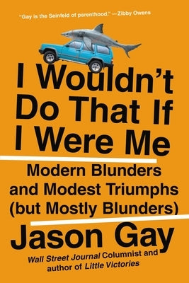 I Wouldn't Do That If I Were Me: Modern Blunders and Modest Triumphs (But Mostly Blunders) Paperback Hachette Books