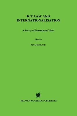 ICT Law and Internationalisation: A Survey of Government Views by Koops, Bert-Jaap