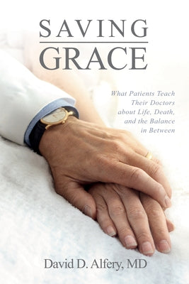 Saving Grace: What Patients Teach Their Doctors about Life, Death, and the Balance in Between Paperback Resource Publications (CA)