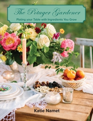The Potager Gardener: Plating Your Table with Ingredients You Grow Paperback Wisdom House Books
