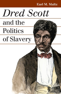 Dred Scott and the Politics of Slavery by Maltz, Earl M.