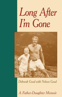 Long After I'm Gone: A Father-Daughter Memoir Paperback Dreamseeker Books