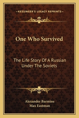 One Who Survived: The Life Story Of A Russian Under The Soviets Paperback Kessinger Publishing