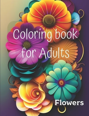 Coloring book for Adults: Flowers Paperback Independently Published
