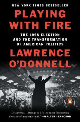 Playing with Fire: The 1968 Election and the Transformation of American Politics Paperback Penguin Books