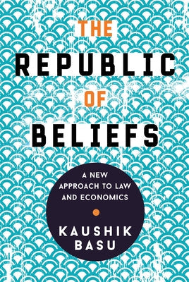 The Republic of Beliefs: A New Approach to Law and Economics by Basu, Kaushik