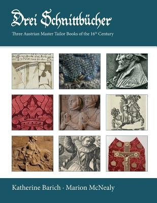 Drei Schnittbucher: Three Austrian Master Tailor Books of the 16th Century by Barich, Katherine