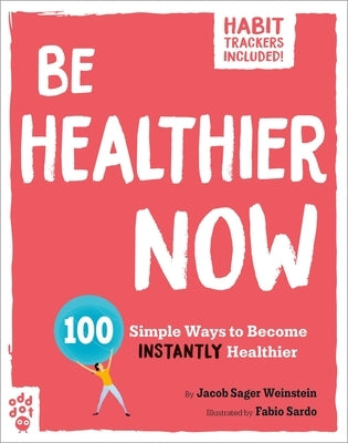 Be Healthier Now: 100 Simple Ways to Become Instantly Healthier by Sardo, Fabio