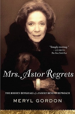 Mrs. Astor Regrets: The Hidden Betrayals of a Family Beyond Reproach Paperback Mariner Books