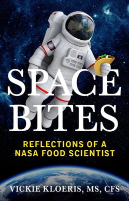 Space Bites: Reflections of a NASA Food Scientist Paperback Ballast Books