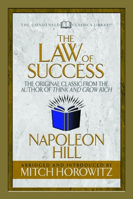 The Law of Success (Condensed Classics): The Original Classic from the Author of Think and Grow Rich by Hill, Napoleon - CA Corrections Bookstore