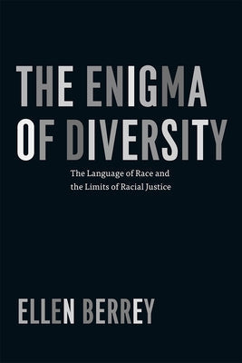 The Enigma of Diversity: The Language of Race and the Limits of Racial Justice by Berrey, Ellen