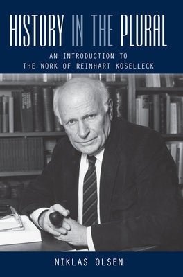History in the Plural: An Introduction to the Work of Reinhart Koselleck Paperback Berghahn Books