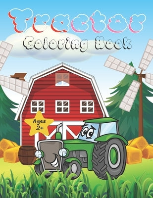 Tractor coloring book: Tractor coloring book: 36 Images For Beginners Learning How To Color: Ages 2-4, 8.5 x 11 Inches (21.59 x 27.94 cm) Pap Paperback Independently Published