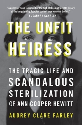 The Unfit Heiress: The Tragic Life and Scandalous Sterilization of Ann Cooper Hewitt Paperback Grand Central Publishing