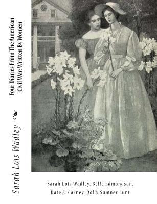 Four Diaries From The American Civil War: Written By Women Paperback Createspace Independent Publishing Platform