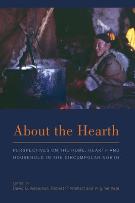 About the Hearth: Prespectives on the Home, Hearth and Household in the Circumpolar North Paperback Berghahn Books