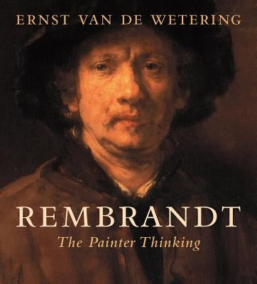 Rembrandt: The Painter Thinking University of California Press