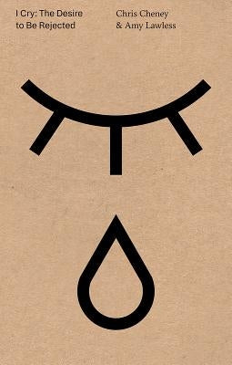 I Cry: The Desire to Be Rejected Paperback Pioneer Works Press
