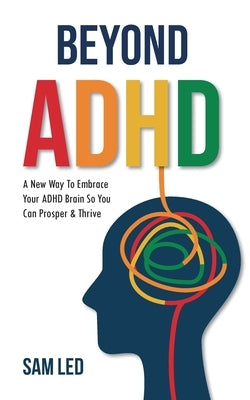 Beyond ADHD: A New Way To Embrace Your ADHD Brain So You Can Prosper & Thrive Paperback Smg Motivational Concepts