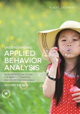 Understanding Applied Behavior Analysis, Second Edition: An Introduction to ABA for Parents, Teachers, and Other Professionals Paperback Jessica Kingsley Publishers