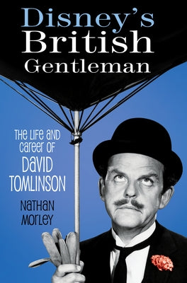 Disney's British Gentleman: The Life and Career of David Tomlinson Paperback History Press