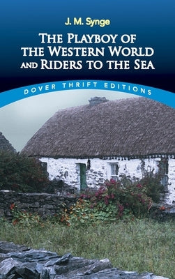 The Playboy of the Western World and Riders to the Sea Dover Publications