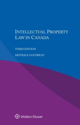 Intellectual Property Law in Canada by Goudreau, Mistrale