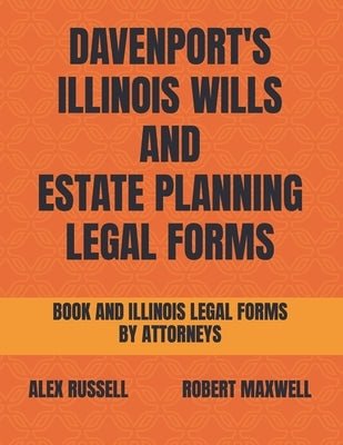 Davenport's Illinois Wills And Estate Planning Legal Forms by Maxwell, Robert