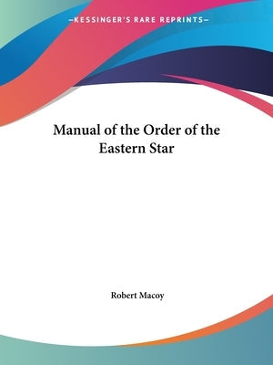 Manual of the Order of the Eastern Star Paperback Kessinger Publishing