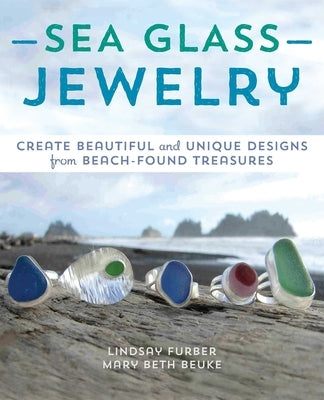 Sea Glass Jewelry: Create Beautiful and Unique Designs from Beach-Found Treasures Paperback Ulysses Press