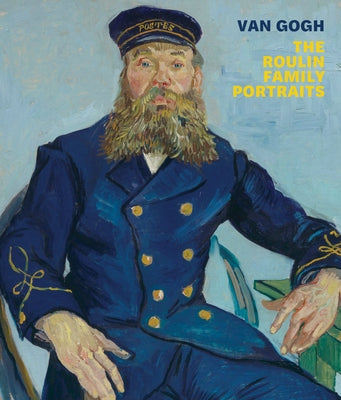 Van Gogh: The Roulin Family Portraits Paperback MFA Publications