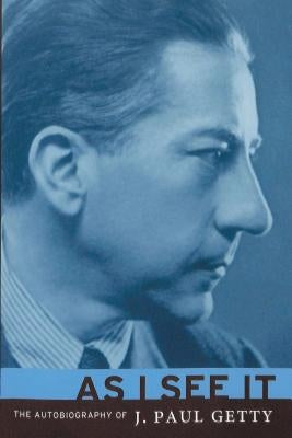 As I See It: The Autobiography of J. Paul Getty Paperback WWW.Snowballpublishing.com