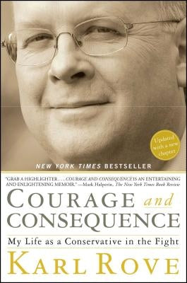 Courage and Consequence: My Life as a Conservative in the Fight Paperback Threshold Editions