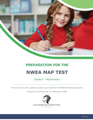 NWEA Map Test Preparation - Grade 6 Mathematics Paperback Independently Published