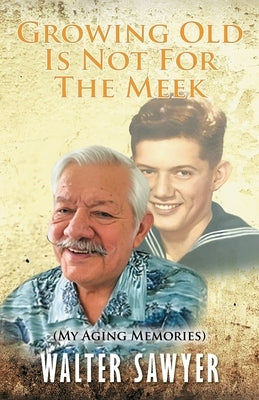 Growing Old Is Not For The Meek: My Aging Memories Paperback Citiofbooks, Inc.