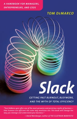 Slack: Getting Past Burnout, Busywork, and the Myth of Total Efficiency Paperback Currency