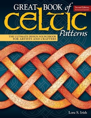 Great Book of Celtic Patterns, Second Edition, Revised and Expanded: The Ultimate Design Sourcebook for Artists and Crafters Paperback Fox Chapel Publishing