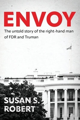Envoy: The Untold Story of the Right-Hand Man of FDR And Truman Paperback Deeds Publishing