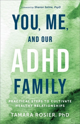 You, Me, and Our ADHD Family: Practical Steps to Cultivate Healthy Relationships Paperback Fleming H. Revell Company