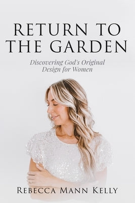 Return to the Garden: Discovering God's Original Design for Women Paperback Throne Publishing Group