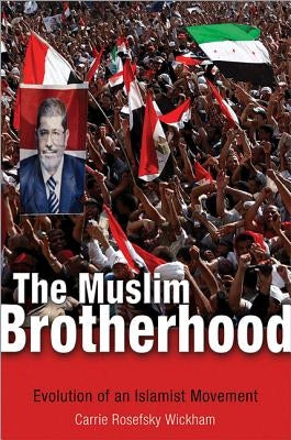 The Muslim Brotherhood: Evolution of an Islamist Movement by Wickham, Carrie Rosefsky