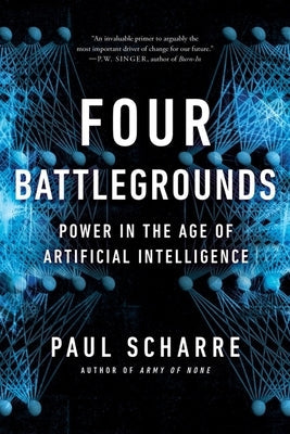 Four Battlegrounds: Power in the Age of Artificial Intelligence Paperback W. W. Norton & Company