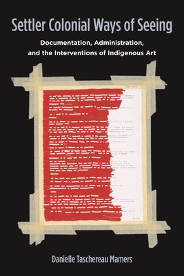 Settler Colonial Ways of Seeing: Documentation, Administration, and the Interventions of Indigenous Art Paperback Fordham University Press