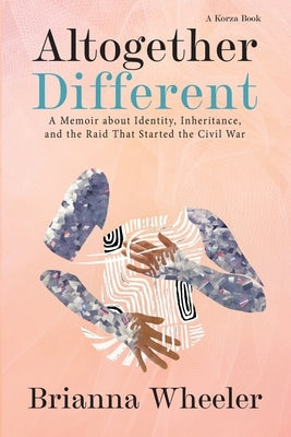 Altogether Different: A Memoir About Identity, Inheritance, and the Raid That Started the Civil War Paperback Korza Books LLC
