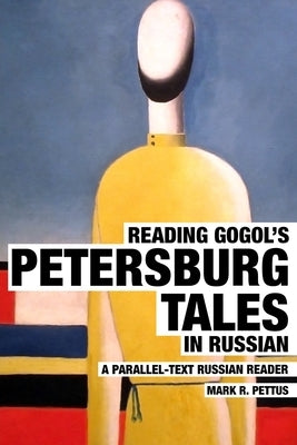 Reading Gogol's Petersburg Tales in Russian: A Parallel-Text Russian Reader Paperback Mark R. Pettus