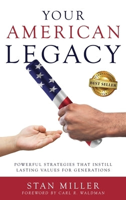 Your American Legacy: Powerful Strategies that Instill Lasting Values for Generations by Miller, Stan