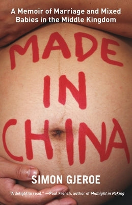 Made in China: A Memoir of Marriage and Mixed Babies in the Middle Kingdom Paperback Earnshaw Books Ltd