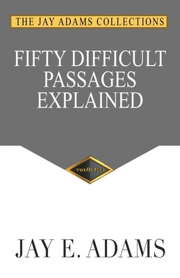 Fifty Difficult Passages Explained by Adams, Jay E.